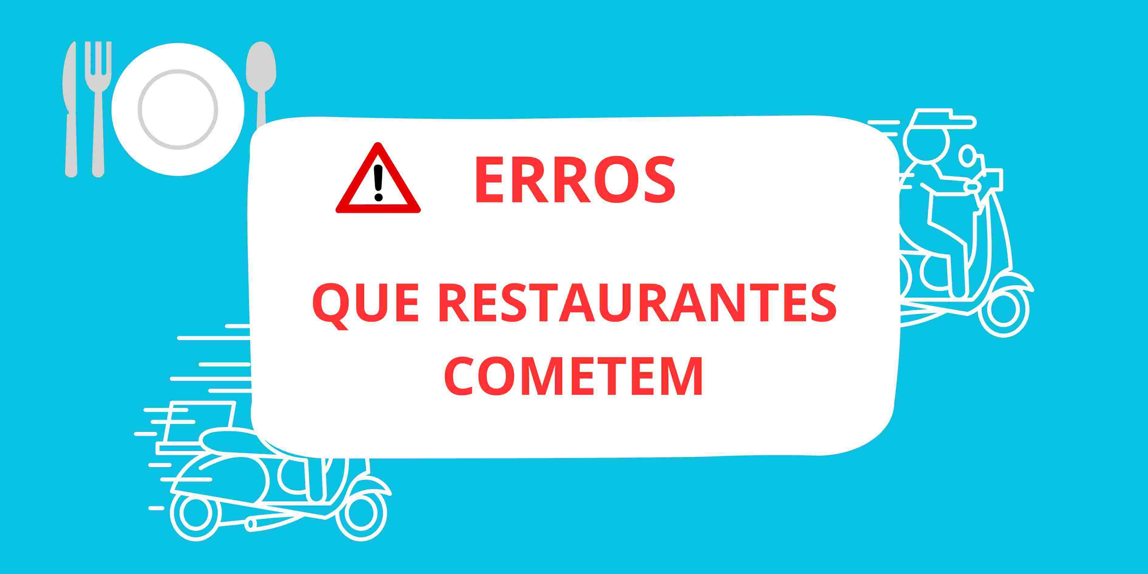 9 Erros Comuns que Restaurantes Cometem no Delivery